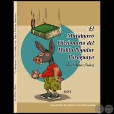 EL MATABURRO. DICCIONARIO DEL HABLA POPULAR PARAGUAYO - Autor: MARCOS YBEZ - Ao 2011